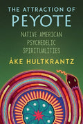 The Attraction of Peyote: Native American Psychedelic Spiritualities - Paperback