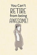 You Can't Retire from Being Awesome: Retirement Gift for Coworker, Gifts for Otter Lovers, Otter Notebook, Animals Notebook, Memory Notebook - Paperback