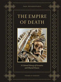 Empire of Death: A Cultural History of Ossuaries and Charnel Houses - Hardcover