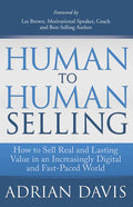 Human to Human Selling: How to Sell Real and Lasting Value in an Increasingly Digital and Fast-Paced World - Paperback