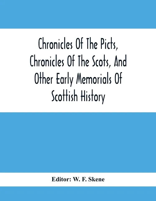 Chronicles Of The Picts, Chronicles Of The Scots, And Other Early Memorials Of Scottish History - Paperback