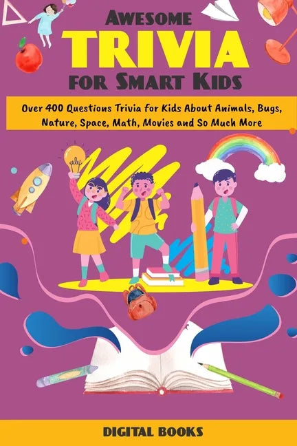 Awesome Trivia Game Book for Children & Teens: Over 400+ Question Trivia for Kids about Animal, Bugs, Nature, Space, Math, Movies and so much more! (G - Paperback