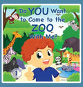 Do You Want to Come to the Zoo With Me? - Hardcover