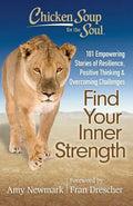 Chicken Soup for the Soul: Find Your Inner Strength: 101 Empowering Stories of Resilience, Positive Thinking, and Overcoming Challenges - Paperback