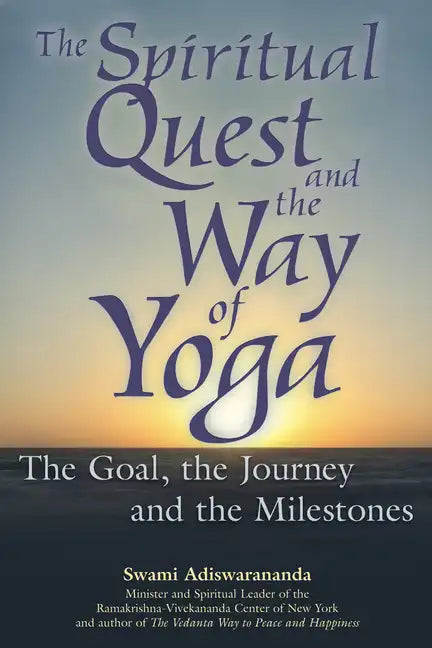 The Spiritual Quest and the Way of Yoga: The Goal, the Journey and the Milestones - Hardcover