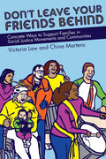 Don't Leave Your Friends Behind: Concrete Ways to Support Families in Social Justice Movements and Communities - Paperback