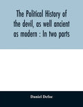 The political history of the devil, as well ancient as modern: In two parts - Paperback