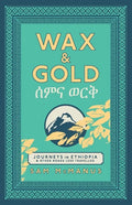 Wax and Gold: Journeys in Ethiopia and other roads less travelled - Paperback