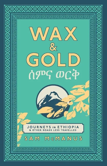 Wax and Gold: Journeys in Ethiopia and other roads less travelled - Paperback