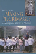 Making Pilgrimages: Meaning and Practice in Shikoku - Paperback