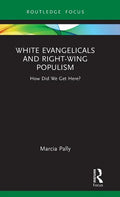 White Evangelicals and Right-Wing Populism: How Did We Get Here? - Hardcover