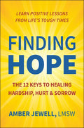 Finding Hope: The 12 Keys to Healing Hardship, Hurt & Sorrow - Hardcover