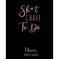 Shit I Have to Do Planner 2021-2022: Monthly Get Shit Done Appointment Calendar for Women, with Notes, Password Log, Weekly To Do Lists - Large 8 x 10 - Paperback