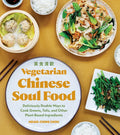 Vegetarian Chinese Soul Food: Deliciously Doable Ways to Cook Greens, Tofu, and Other Plant-Based Ingredients - Paperback