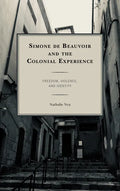 Simone de Beauvoir and the Colonial Experience: Freedom, Violence, and Identity - Paperback