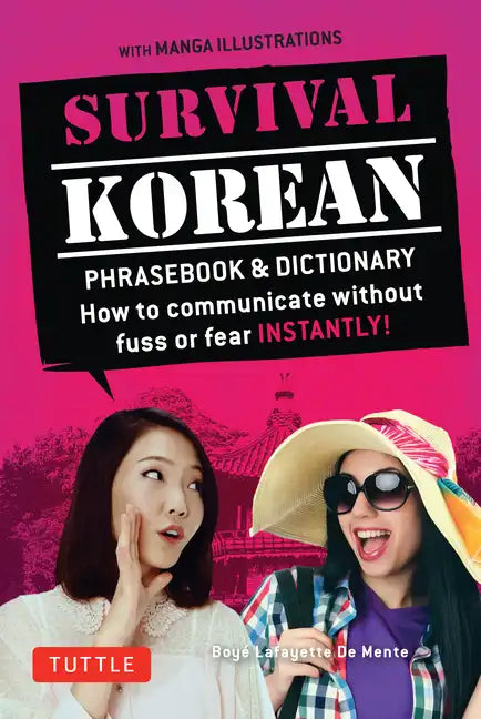 Survival Korean Phrasebook & Dictionary: How to Communicate Without Fuss or Fear Instantly! (Korean Phrasebook & Dictionary) - Paperback