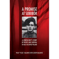 A Promise at Sobibór: A Jewish Boy's Story of Revolt and Survival in Nazi-Occupied Poland - Paperback