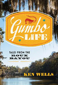 Gumbo Life: Tales from the Roux Bayou - Hardcover
