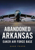 Abandoned Arkansas: Eaker Air Force Base - Paperback