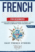 French Short Stories for Beginners: 20 Exciting Short Stories to Easily Learn French & Improve Your Vocabulary - Paperback