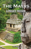 The Mayas: A Private Passion - Hardcover