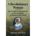 A Revolutionary Woman: Elizabeth Freeman and the Abolition of Slavery in the North - Paperback