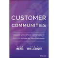 Customer Communities: Engage and Retain Customers to Build the Future of Your Business - Hardcover