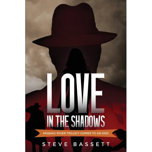 Love In The Shadows: Passaic River Trilogy comes to an End - Paperback