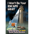I Won't Be Your ESCAPE GOAT: David Carroll's HO MADE Social Media Blunders - Paperback