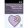 Repairing Attachment Injuries in Close Relationships: An Emotionally Focused Guide to Moving Beyond Betrayal - Paperback