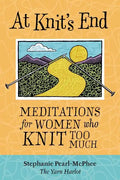 At Knit's End: Meditations for Women Who Knit Too Much - Paperback