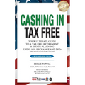 Cashing In Tax Free: Your Ultimate Guide to a Tax-Free Retirement & Estate Planning Using 1031 Exchange and DSTs (Delaware Statutory Trusts - Paperback