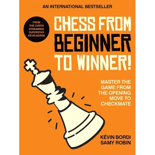 Chess from Beginner to Winner!: Master the Game from the Opening Move to Checkmate - Paperback