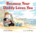 Because Your Daddy Loves You Board Book - Board Book