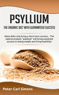 Psyllium - the organic diet with guaranteed success: Many diets only bring a short-term success. - The natural product "psyllium" will bring sustained - Paperback