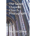 The Sainte Chapelle Church Photographs - Paperback