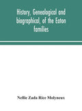 History, genealogical and biographical, of the Eaton families - Hardcover