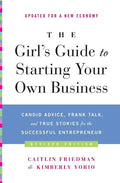The Girl's Guide to Starting Your Own Business: Candid Advice, Frank Talk, and True Stories for the Successful Entrepreneur - Paperback