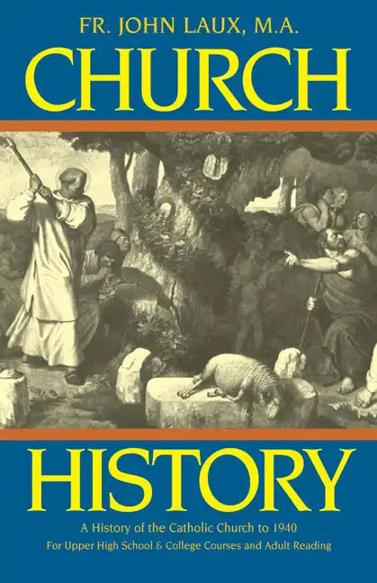 Church History: A History of the Catholic Church to 1940 - Paperback