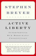 Active Liberty: Interpreting Our Democratic Constitution - Paperback