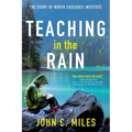 Teaching in the Rain: The Story of North Cascades Institute - Paperback