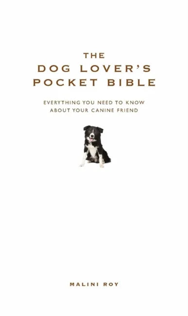 The Dog Lover's Pocket Bible: Everything You Need to Know about Your Canine Friend - Hardcover