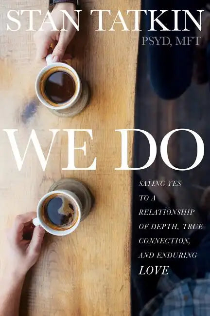 We Do: Saying Yes to a Relationship of Depth, True Connection, and Enduring Love - Paperback
