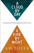 A Cloud by Day, a Fire by Night: Finding and Following God's Will for You - Paperback