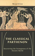 The Classical Parthenon: Recovering the Strangeness of the Ancient World - Hardcover
