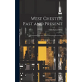 West Chester, Past and Present; Centennial Souvenir With Celebration Proceedings - Hardcover