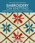 Embroidery on Knitting: Inspirational Modern Designs for Stitching Onto Knitted Garments - Paperback