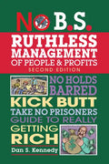 No B.S. Ruthless Management of People and Profits: No Holds Barred, Kick Butt, Take-No-Prisoners Guide to Really Getting Rich - Paperback
