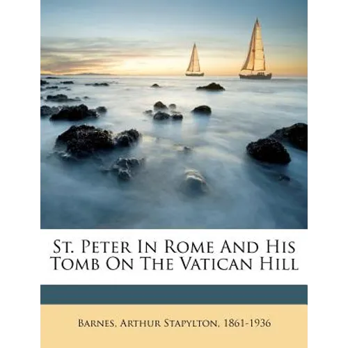 St. Peter in Rome and His Tomb on the Vatican Hill - Paperback