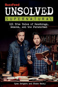 Buzzfeed Unsolved Supernatural: 101 True Tales of Hauntings, Demons, and the Paranormal - Paperback